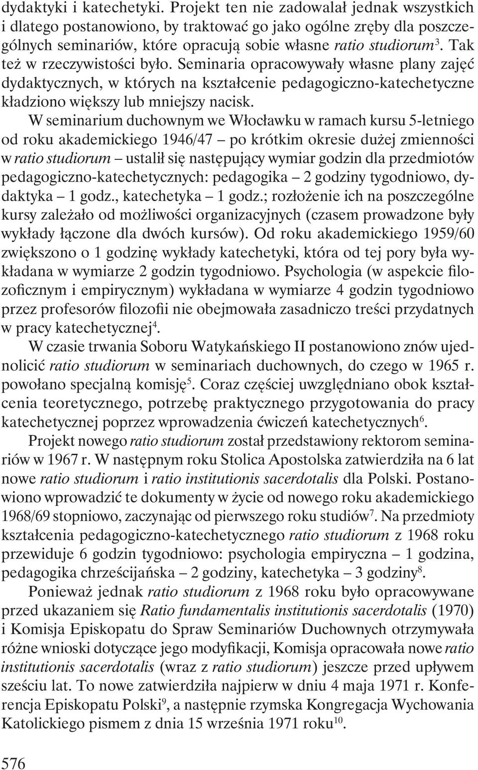 Tak też w rzeczywistości było. Seminaria opracowywały własne plany zajęć dydaktycznych, w których na kształcenie pedagogiczno-katechetyczne kładziono większy lub mniejszy nacisk.