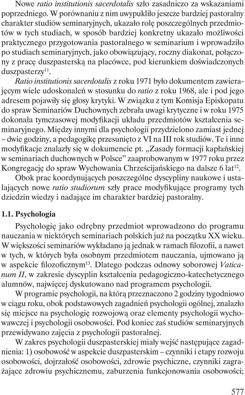 praktycznego przygotowania pastoralnego w seminarium i wprowadziło po studiach seminaryjnych, jako obowiązujący, roczny diakonat, połączony z pracę duszpasterską na placówce, pod kierunkiem