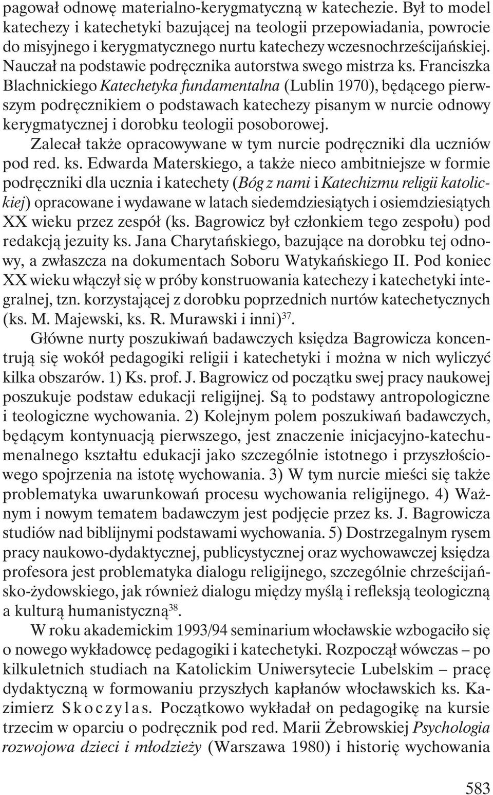Nauczał na podstawie podręcznika autorstwa swego mistrza ks.