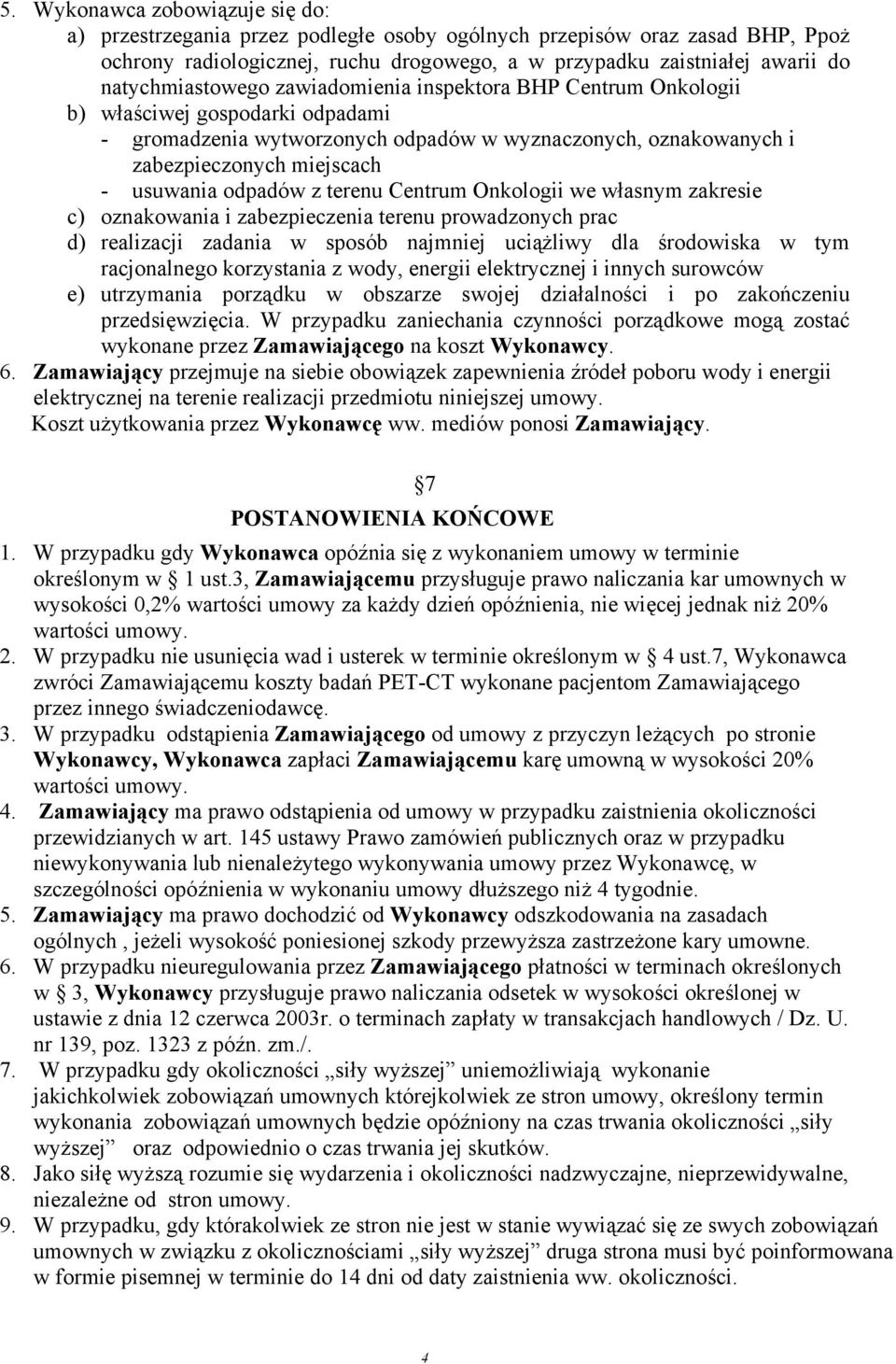 odpadów z terenu Centrum Onkologii we własnym zakresie c) oznakowania i zabezpieczenia terenu prowadzonych prac d) realizacji zadania w sposób najmniej uciążliwy dla środowiska w tym racjonalnego