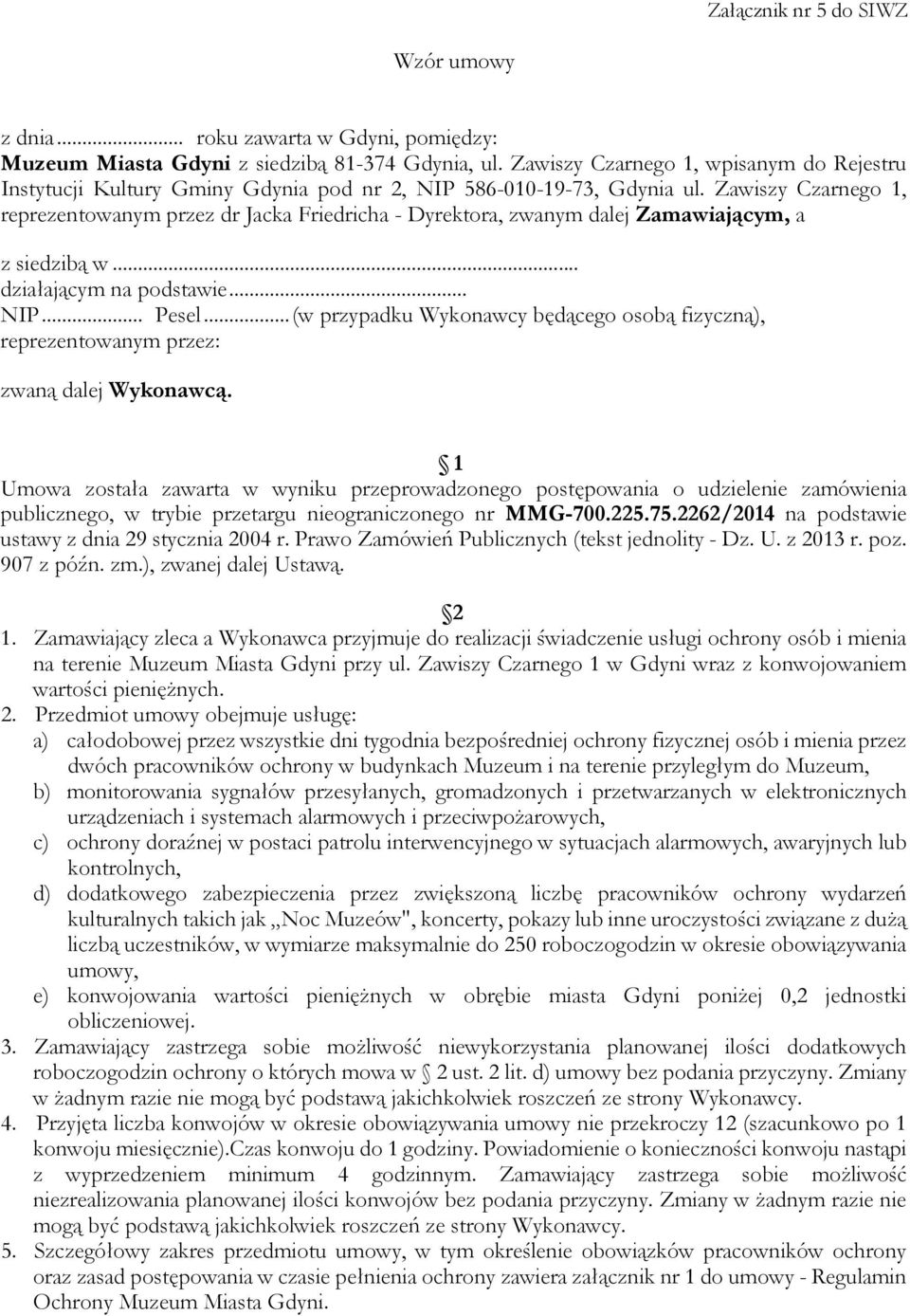 Zawiszy Czarnego 1, reprezentowanym przez dr Jacka Friedricha - Dyrektora, zwanym dalej Zamawiającym, a z siedzibą w... działającym na podstawie... NIP... Pesel.
