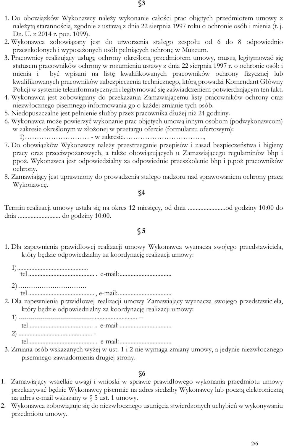 Pracownicy realizujący usługę ochrony określoną przedmiotem umowy, muszą legitymować się statusem pracowników ochrony w rozumieniu ustawy z dnia 22 sierpnia 1997 r.