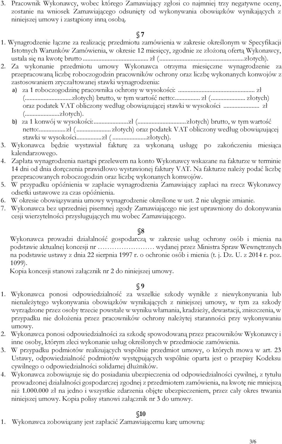 Wynagrodzenie łączne za realizację przedmiotu zamówienia w zakresie określonym w Specyfikacji Istotnych Warunków Zamówienia, w okresie 12 miesięcy, zgodnie ze złożoną ofertą Wykonawcy, ustala się na