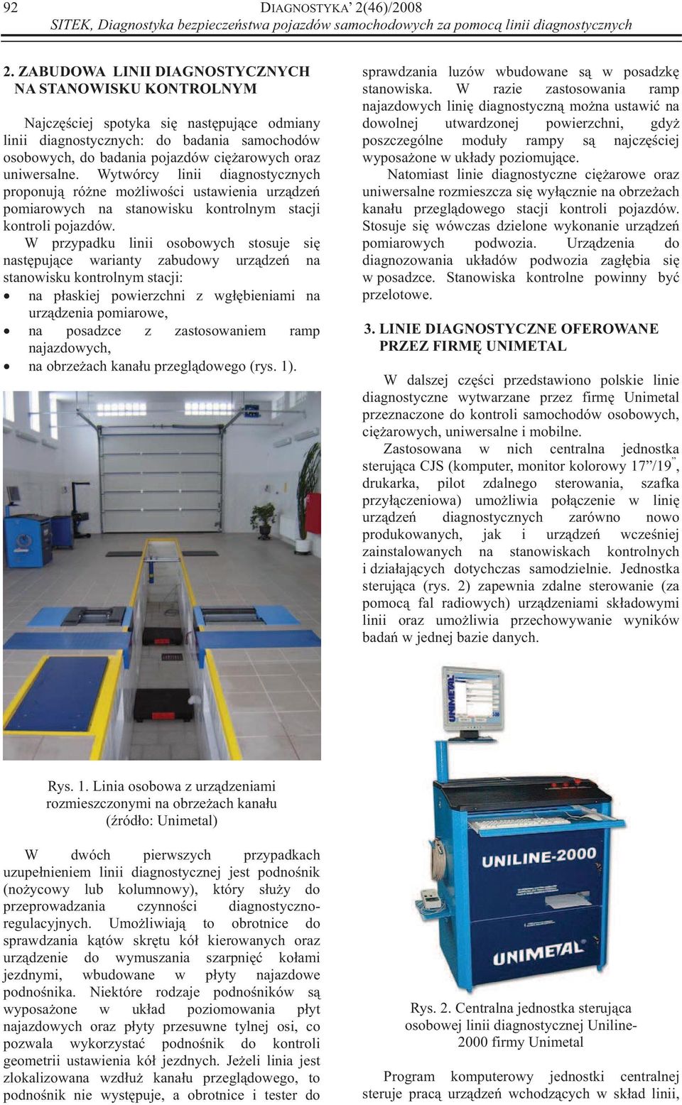 uniwersalne. Wytwórcy linii diagnostycznych proponuj ró ne mo liwo ci ustawienia urz dze pomiarowych na stanowisku kontrolnym stacji kontroli pojazdów.
