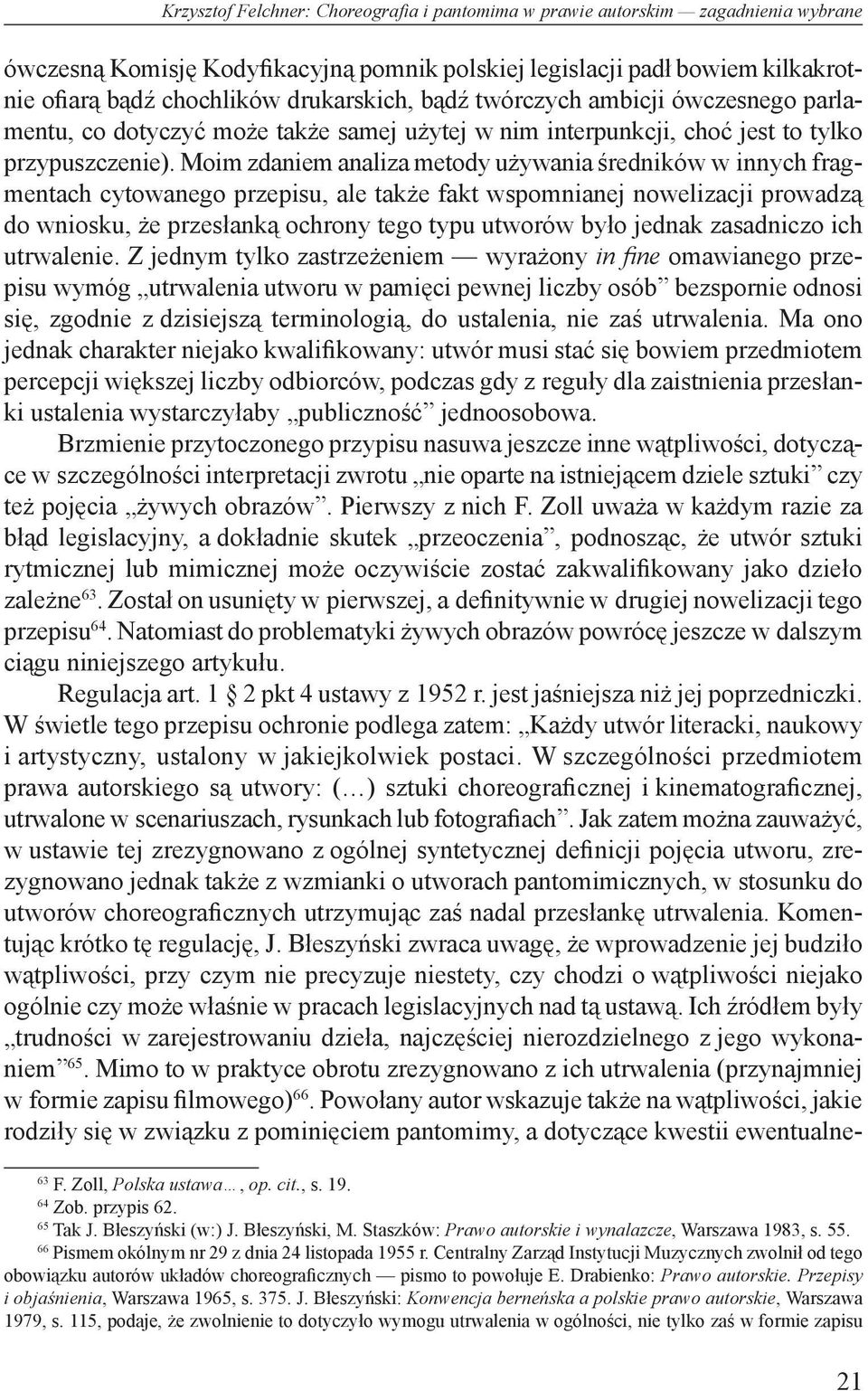 Moim zdaniem analiza metody używania średników w innych fragmentach cytowanego przepisu, ale także fakt wspomnianej nowelizacji prowadzą do wniosku, że przesłanką ochrony tego typu utworów było