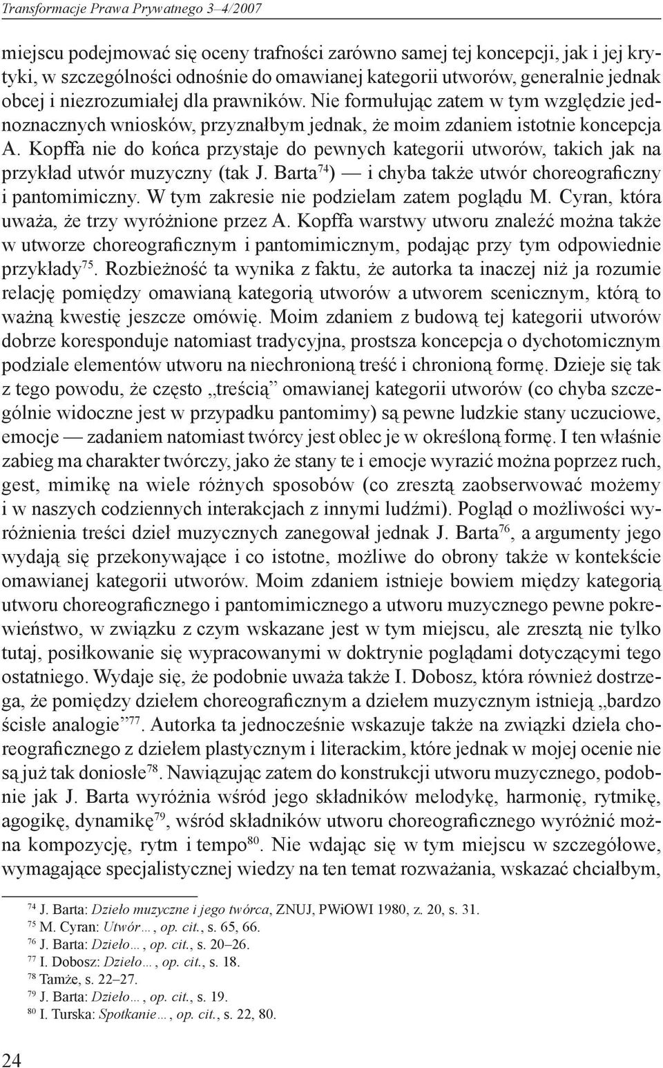 Kopffa nie do końca przystaje do pewnych kategorii utworów, takich jak na przykład utwór muzyczny (tak J. Barta 74 ) i chyba także utwór choreograficzny i pantomimiczny.