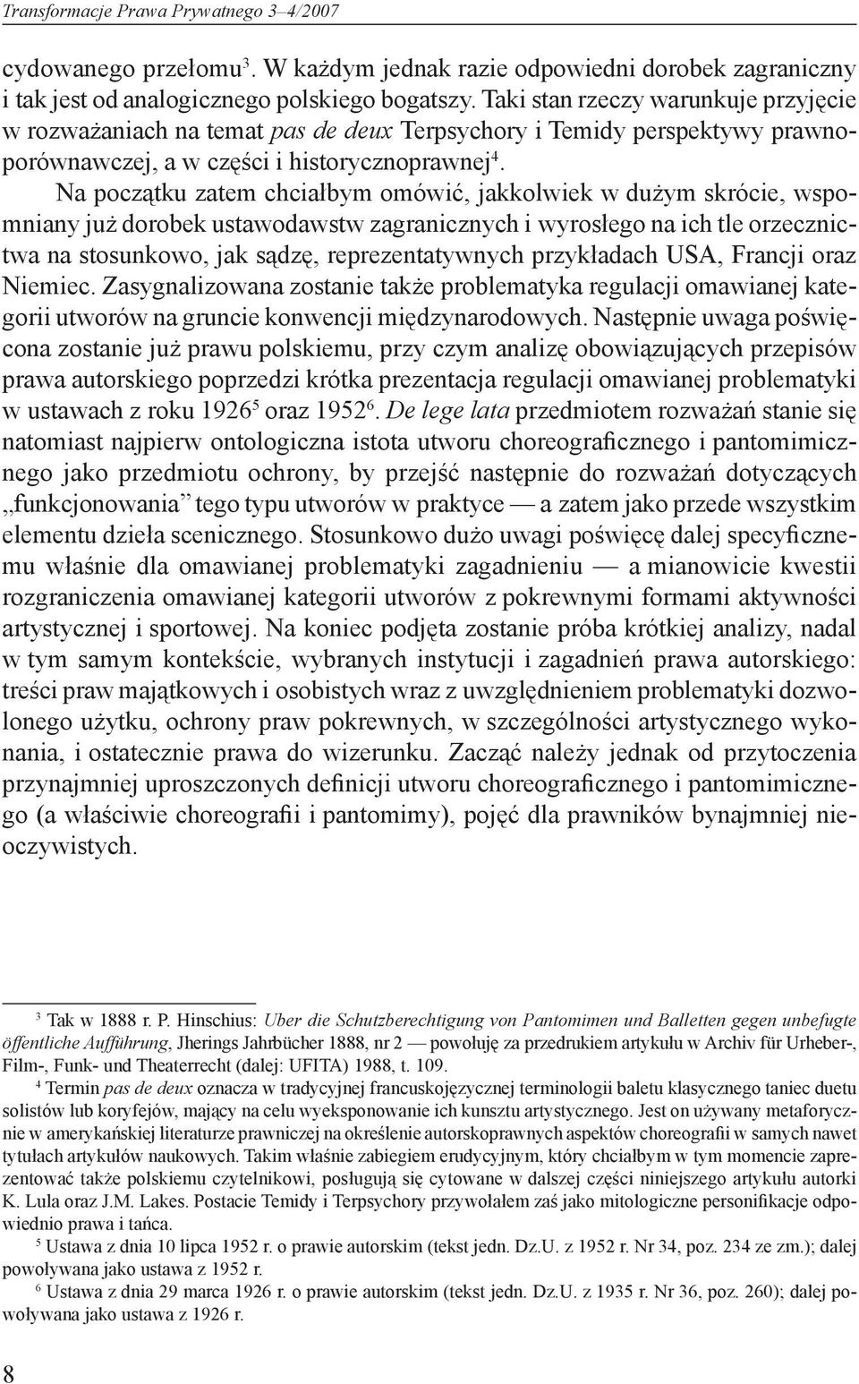 Na początku zatem chciałbym omówić, jakkolwiek w dużym skrócie, wspomniany już dorobek ustawodawstw zagranicznych i wyrosłego na ich tle orzecznictwa na stosunkowo, jak sądzę, reprezentatywnych