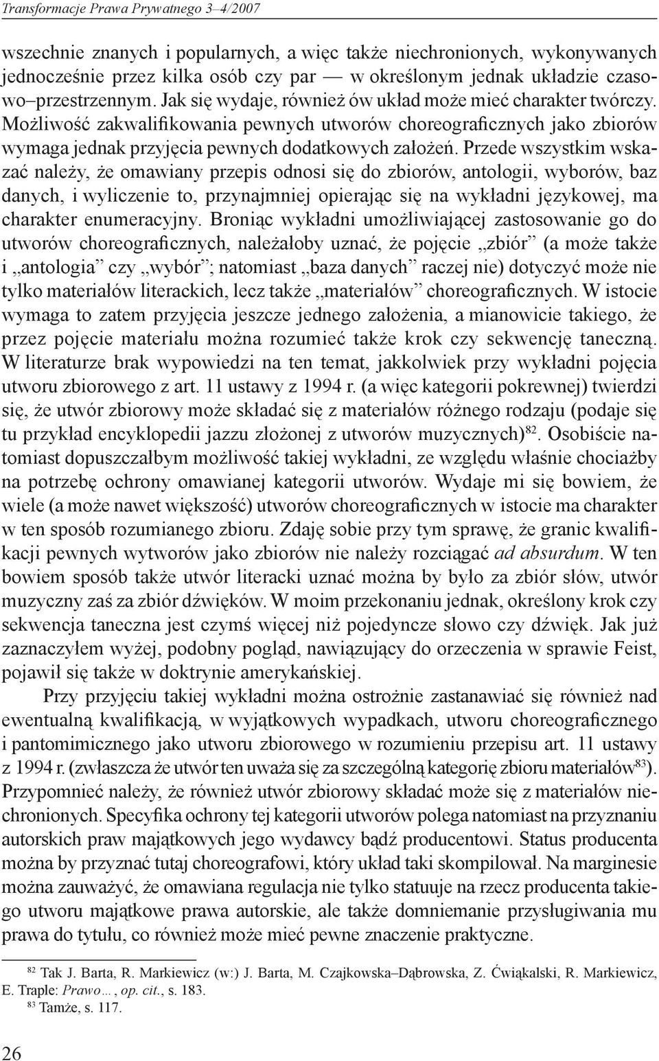 Możliwość zakwalifikowania pewnych utworów choreograficznych jako zbiorów wymaga jednak przyjęcia pewnych dodatkowych założeń.