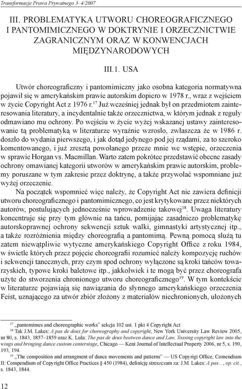 17 Już wcześniej jednak był on przedmiotem zainteresowania literatury, a incydentalnie także orzecznictwa, w którym jednak z reguły odmawiano mu ochrony.