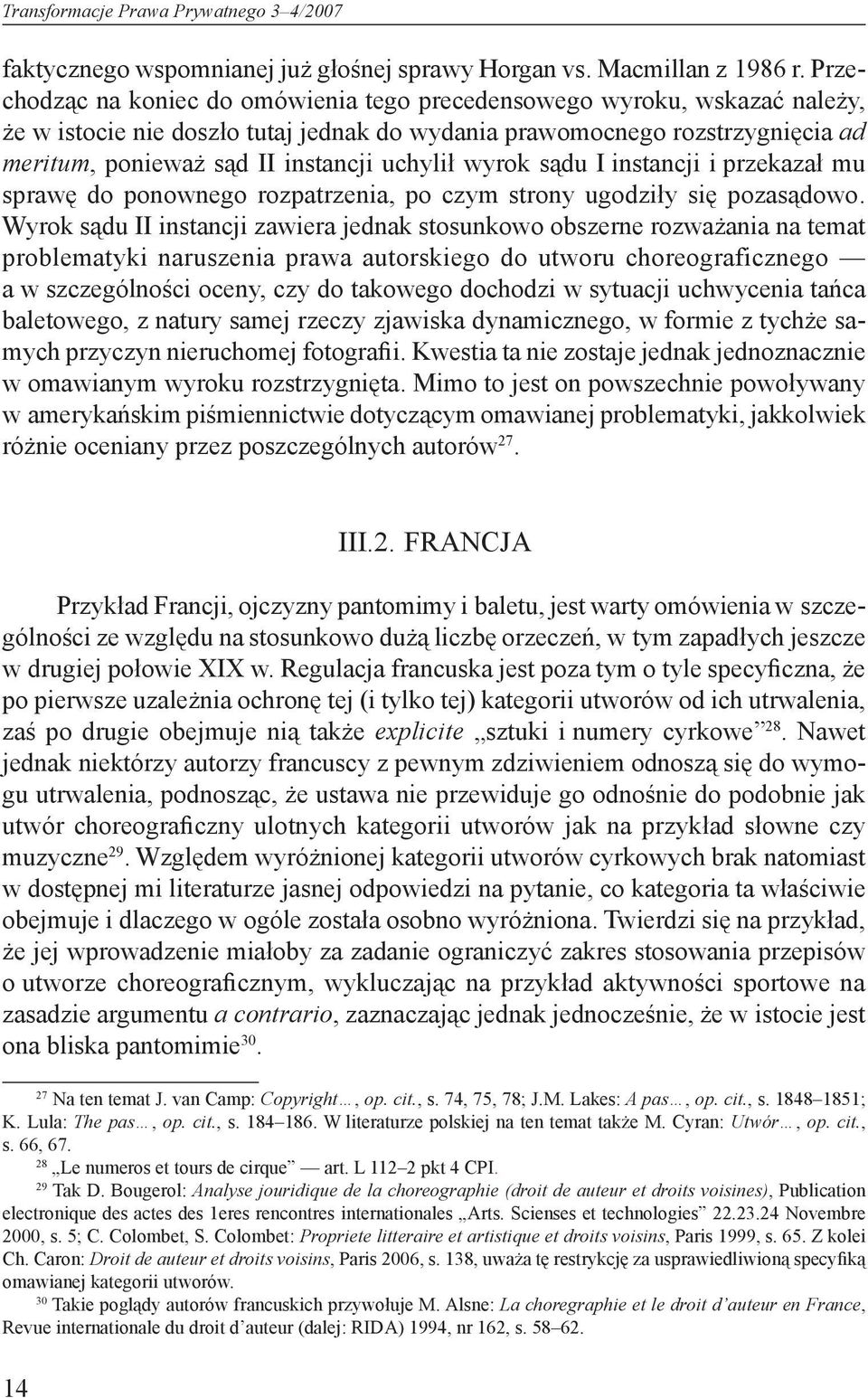 uchylił wyrok sądu I instancji i przekazał mu sprawę do ponownego rozpatrzenia, po czym strony ugodziły się pozasądowo.