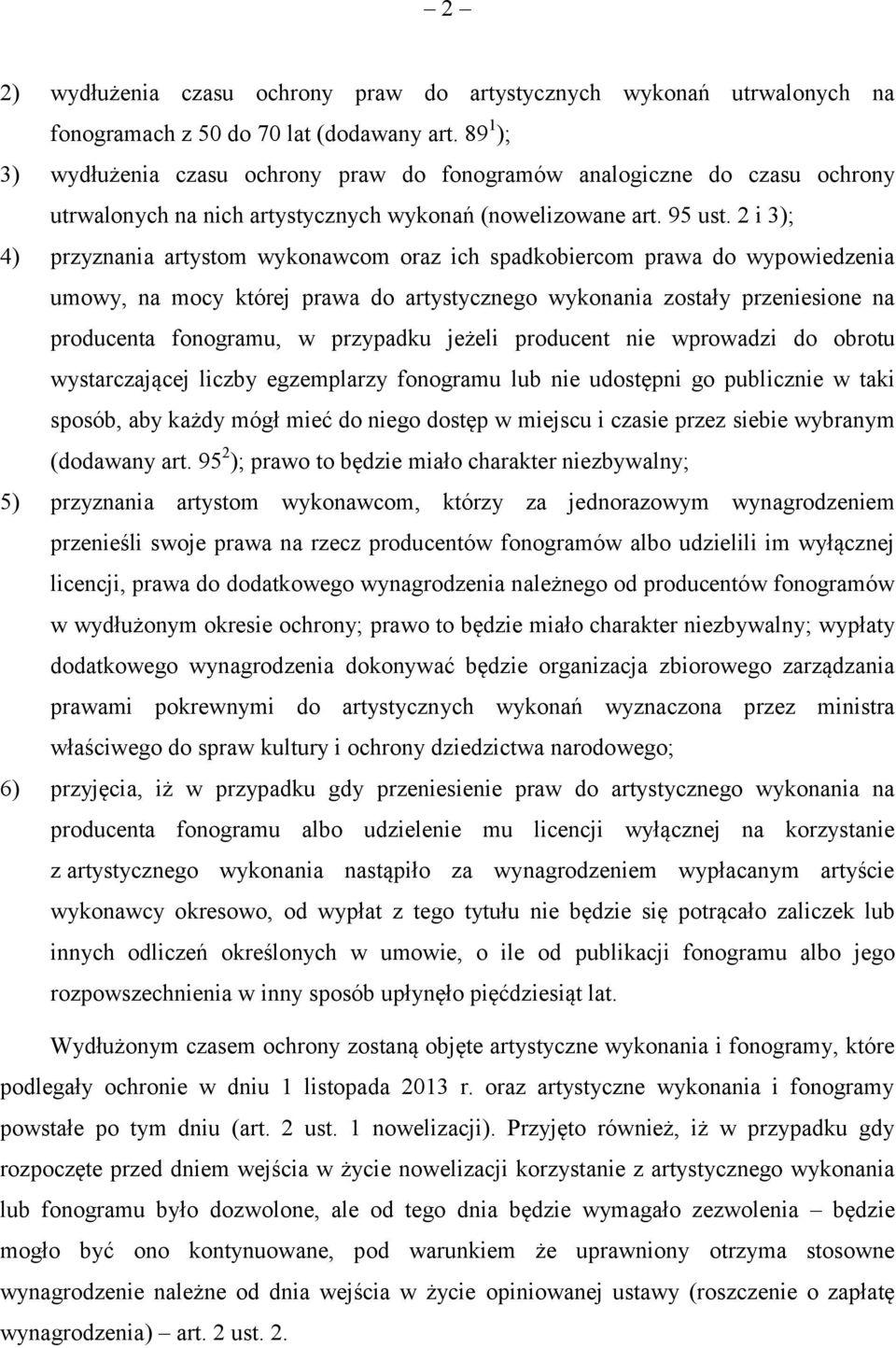 2 i 3); 4) przyznania artystom wykonawcom oraz ich spadkobiercom prawa do wypowiedzenia umowy, na mocy której prawa do artystycznego wykonania zostały przeniesione na producenta fonogramu, w