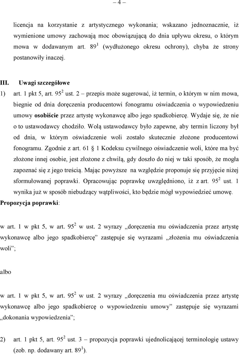 2 przepis może sugerować, iż termin, o którym w nim mowa, biegnie od dnia doręczenia producentowi fonogramu oświadczenia o wypowiedzeniu umowy osobiście przez artystę wykonawcę albo jego spadkobiercę.