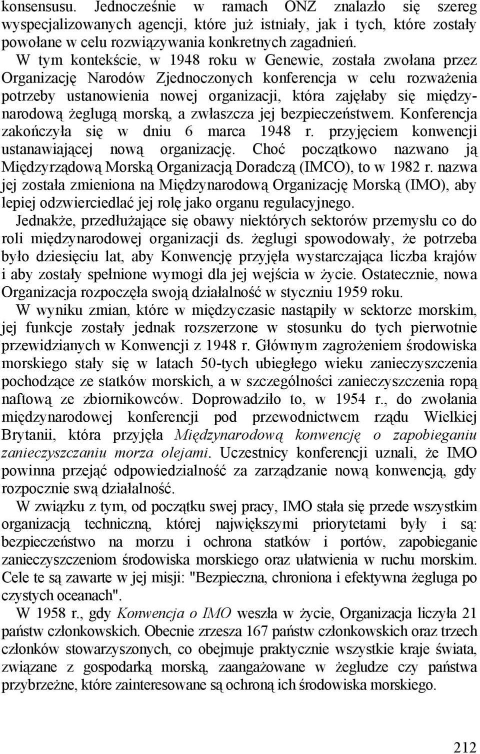 międzynarodową żeglugą morską, a zwłaszcza jej bezpieczeństwem. Konferencja zakończyła się w dniu 6 marca 1948 r. przyjęciem konwencji ustanawiającej nową organizację.