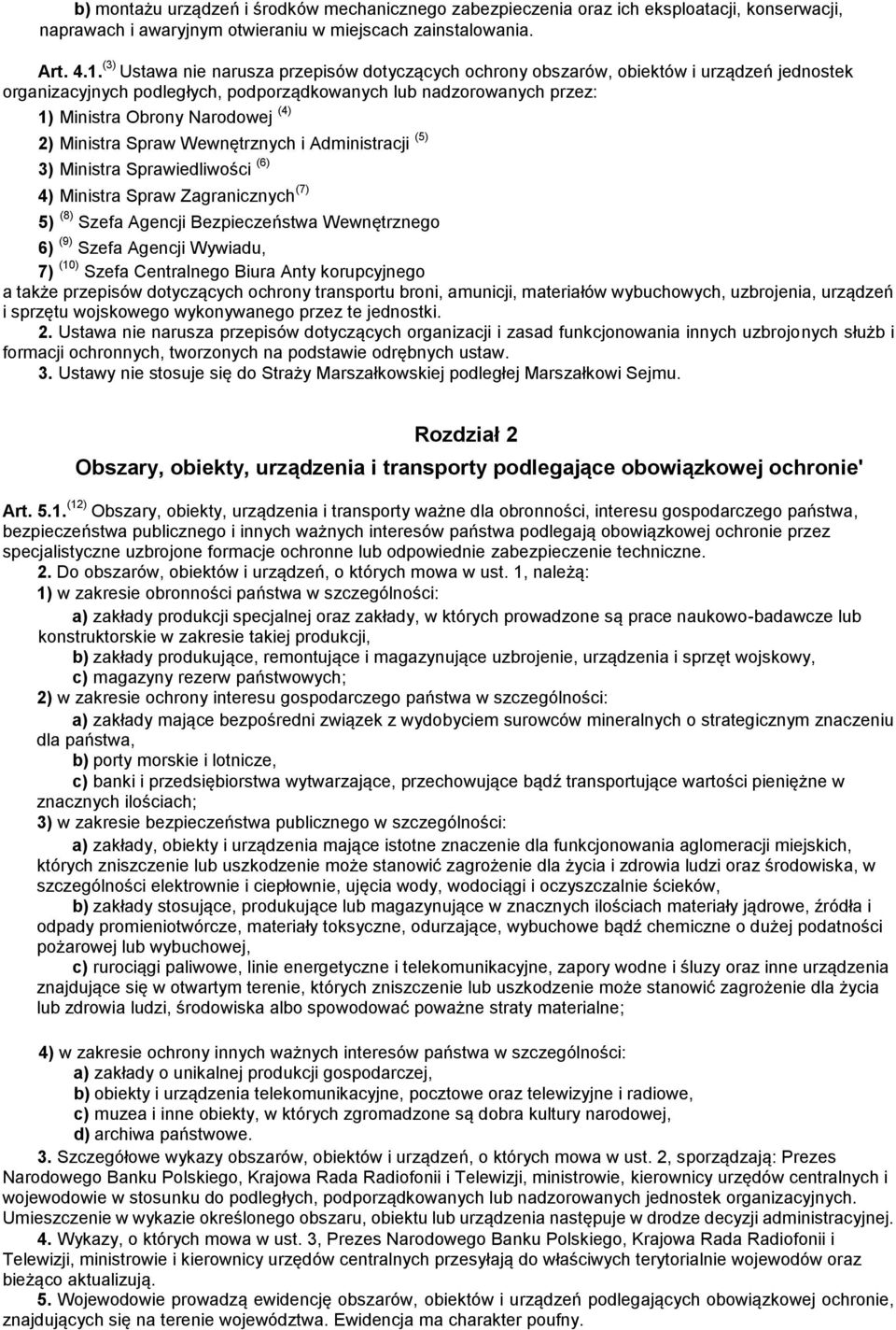 Ministra Spraw Wewnętrznych i Administracji (5) 3) Ministra Sprawiedliwości (6) 4) Ministra Spraw Zagranicznych (7) 5) (8) Szefa Agencji Bezpieczeństwa Wewnętrznego 6) (9) Szefa Agencji Wywiadu, 7)