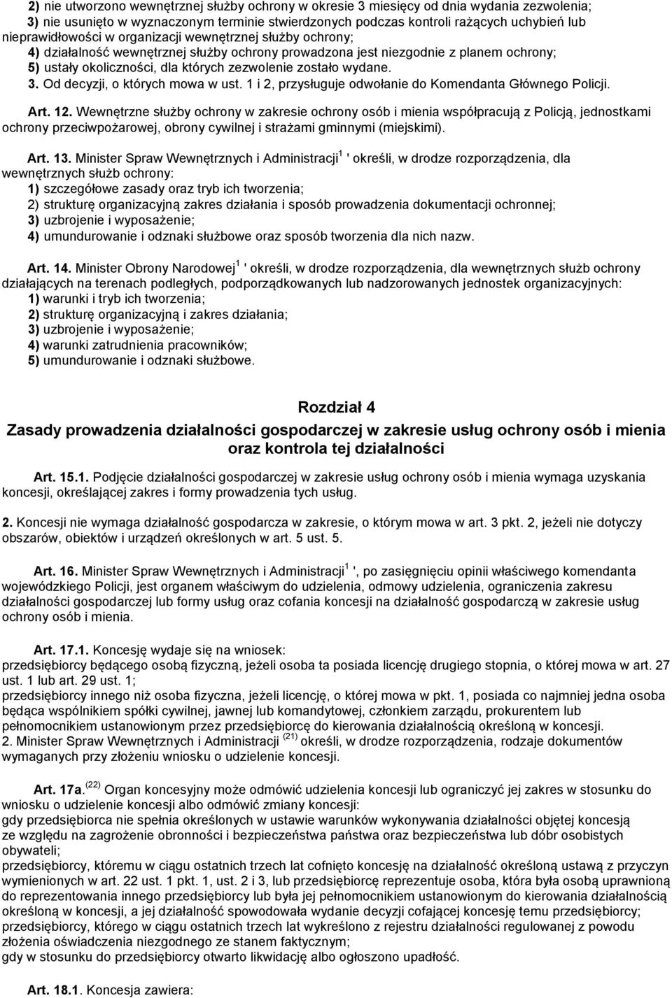 zostało wydane. 3. Od decyzji, o których mowa w ust. 1 i 2, przysługuje odwołanie do Komendanta Głównego Policji. Art. 12.