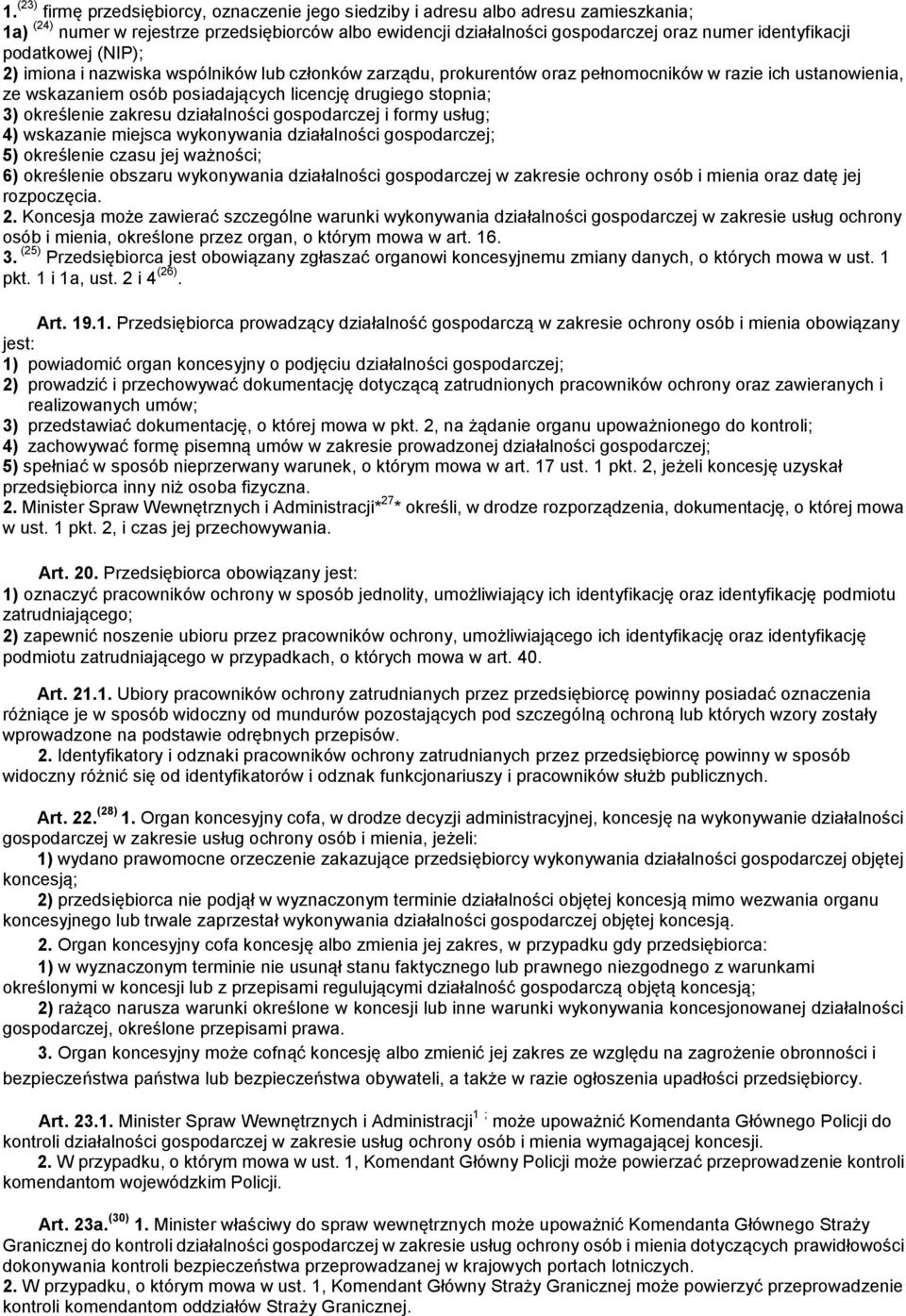 określenie zakresu działalności gospodarczej i formy usług; 4) wskazanie miejsca wykonywania działalności gospodarczej; 5) określenie czasu jej ważności; 6) określenie obszaru wykonywania