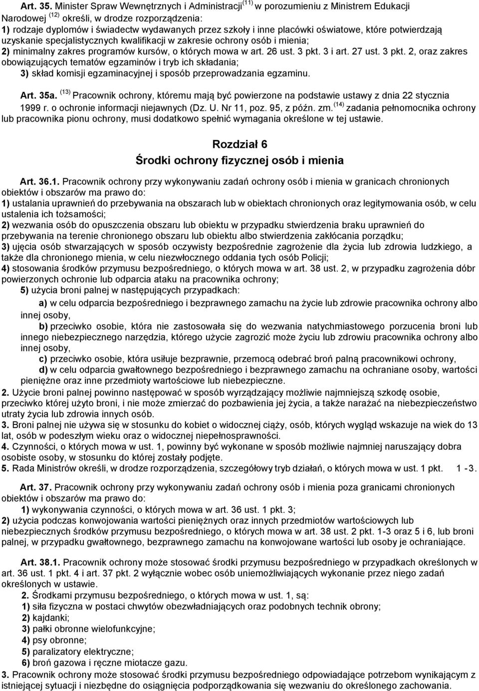 placówki oświatowe, które potwierdzają uzyskanie specjalistycznych kwalifikacji w zakresie ochrony osób i mienia; 2) minimalny zakres programów kursów, o których mowa w art. 26 ust. 3 pkt. 3 i art.