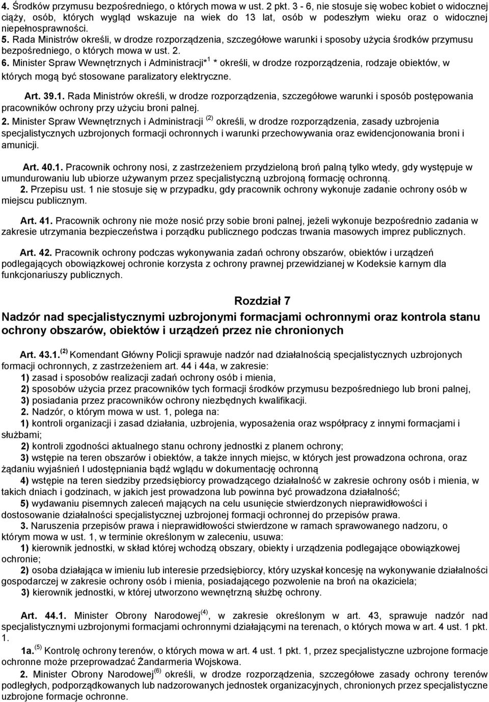 Rada Ministrów określi, w drodze rozporządzenia, szczegółowe warunki i sposoby użycia środków przymusu bezpośredniego, o których mowa w ust. 2. 6.