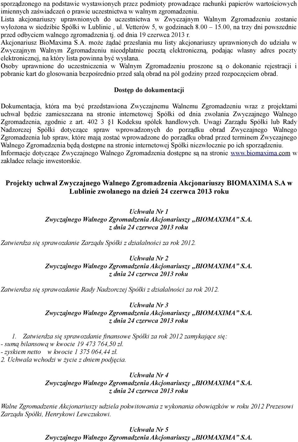 00, na trzy dni powszednie przed odbyciem walnego zgromadzenia tj. od dnia 19 czerwca 2013 r. Ak