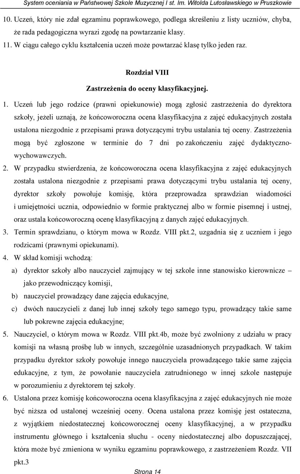 Uczeń lub jego rodzice (prawni opiekunowie) mogą zgłosić zastrzeżenia do dyrektora szkoły, jeżeli uznają, że końcoworoczna ocena klasyfikacyjna z zajęć edukacyjnych została ustalona niezgodnie z