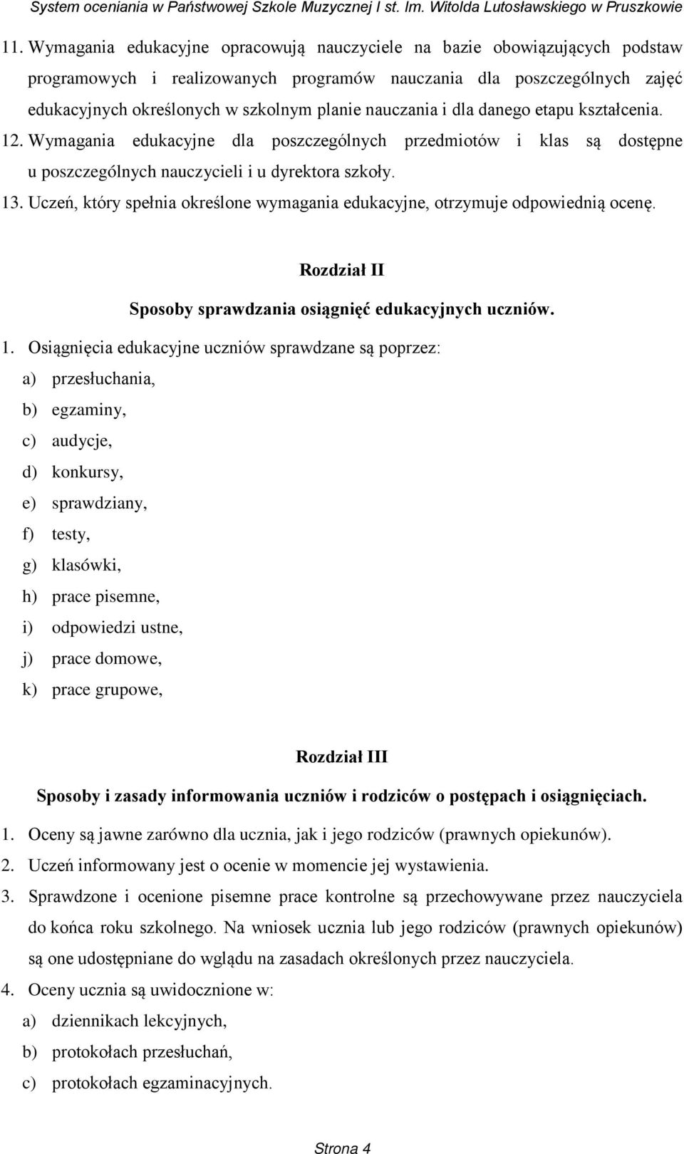 Uczeń, który spełnia określone wymagania edukacyjne, otrzymuje odpowiednią ocenę. Rozdział II Sposoby sprawdzania osiągnięć edukacyjnych uczniów. 1.