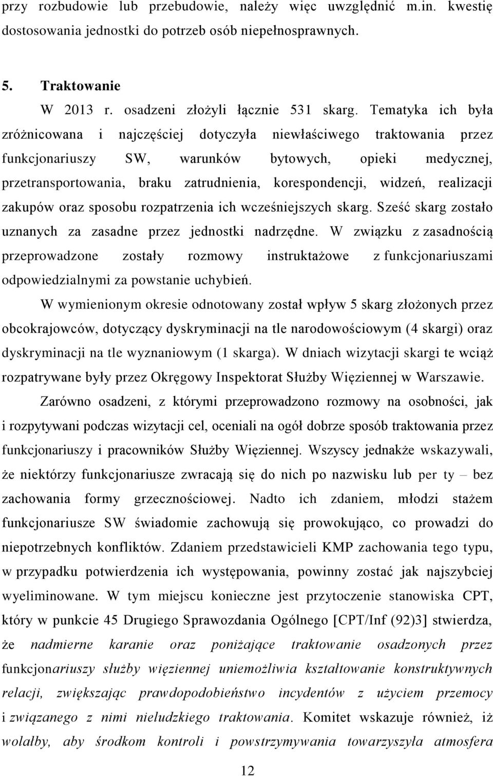 korespondencji, widzeń, realizacji zakupów oraz sposobu rozpatrzenia ich wcześniejszych skarg. Sześć skarg zostało uznanych za zasadne przez jednostki nadrzędne.