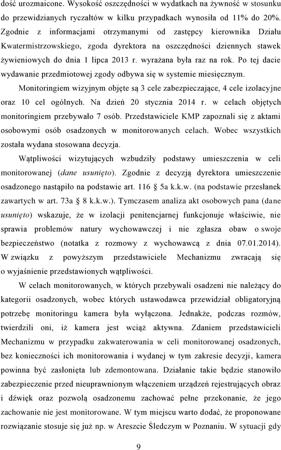 Po tej dacie wydawanie przedmiotowej zgody odbywa się w systemie miesięcznym. Monitoringiem wizyjnym objęte są 3 cele zabezpieczające, 4 cele izolacyjne oraz 10 cel ogólnych.