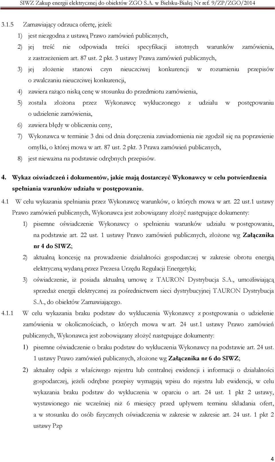 3 ustawy Prawa zamówień publicznych, 3) jej złożenie stanowi czyn nieuczciwej konkurencji w rozumieniu przepisów o zwalczaniu nieuczciwej konkurencji, 4) zawiera rażąco niską cenę w stosunku do