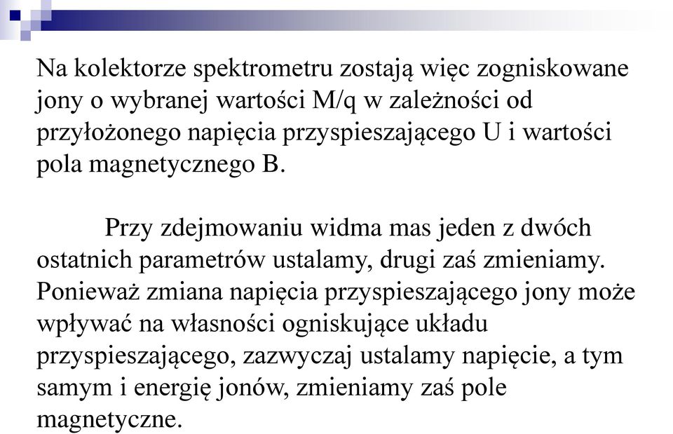 Przy zdejmowaniu widma mas jeden z dwóch ostatnich parametrów ustalamy, drugi zaś zmieniamy.