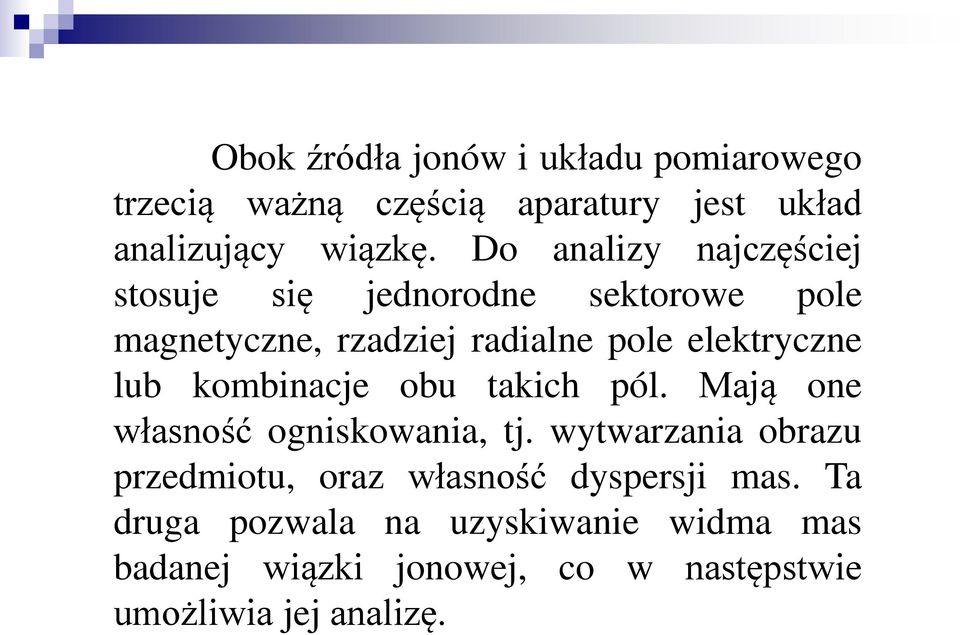 lub kombinacje obu takich pól. Mają one własność ogniskowania, tj.
