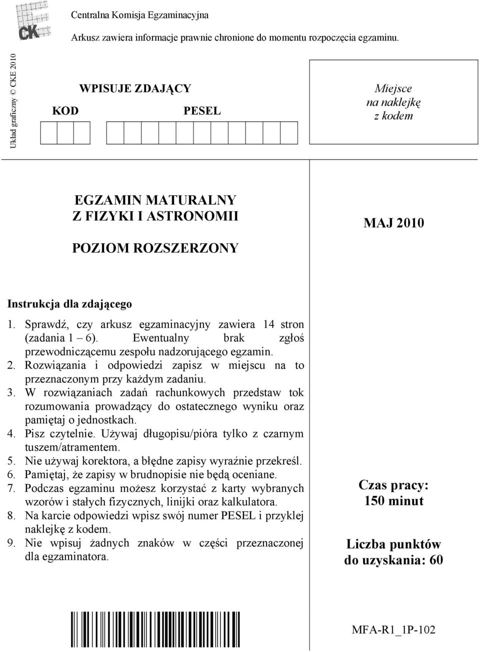 Sprawdź, czy arkusz egzaminacyjny zawiera 14 stron (zadania 1 6). Ewentualny brak zgłoś przewodniczącemu zespołu nadzorującego egzamin. 2.