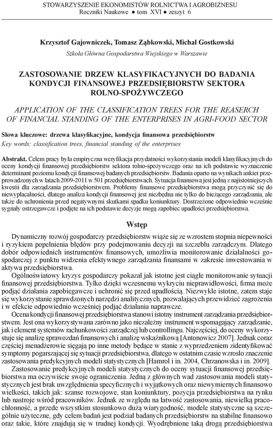 CLASSIFICATION TREES FOR THE REASERCH OF FINANCIAL STANDING OF THE ENTERPRISES IN AGRI-FOOD SECTOR Słowa kluczowe: drzewa klasyfikacyjne, kondycja finansowa przedsiębiorsw Key words: classificaion