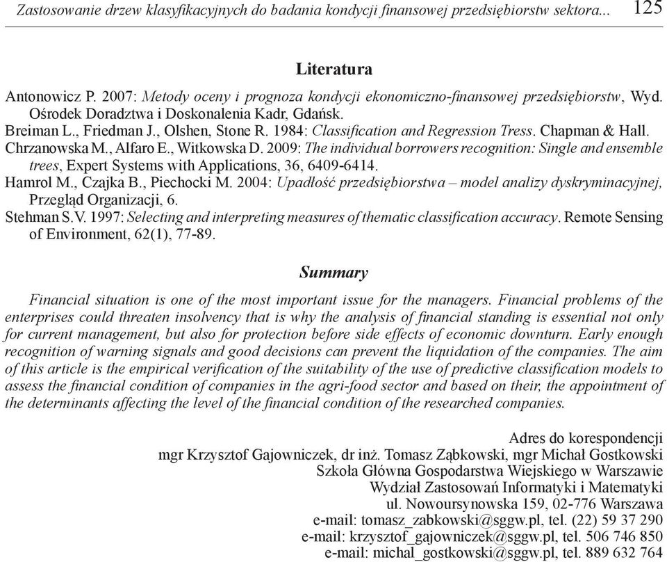 2009: The individual borrowers recogniion: Single and ensemble rees, Exper Sysems wih Applicaions, 36, 6409-6414. Hamrol M., Czajka B., Piechocki M.