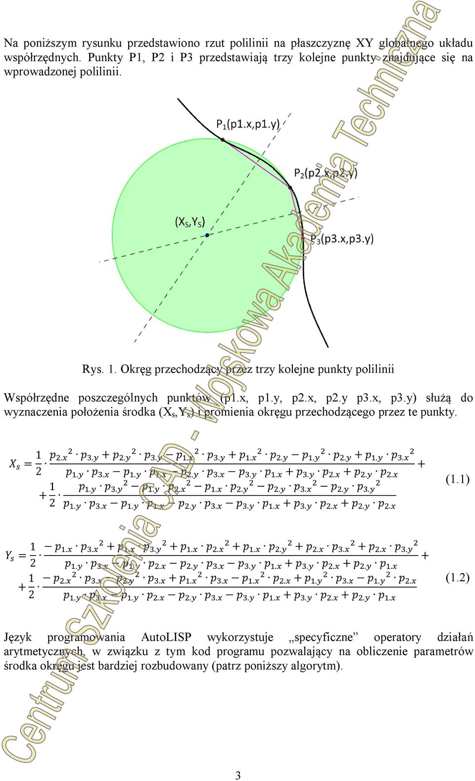 y) służą do wyznaczenia położenia środka (X s,y s ) i promienia okręgu przechodzącego przez te punkty. X = 1 2 p. p. + p. p. p. p. + p. p. p. p. + p. p. + + 1 2 p. p. p. p. p. p. p. p (1.1). p. p. Y = 1 2 p.