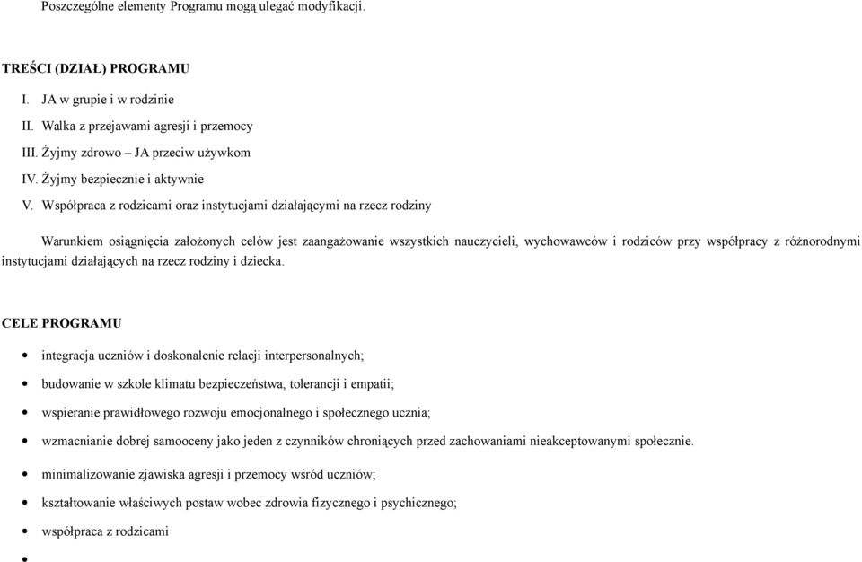 Współpraca z rdzicami raz instytucjami działającymi na rzecz rdziny Warunkiem siągnięcia załżnych celów jest zaangażwanie wszystkich nauczycieli, wychwawców i rdziców przy współpracy z różnrdnymi