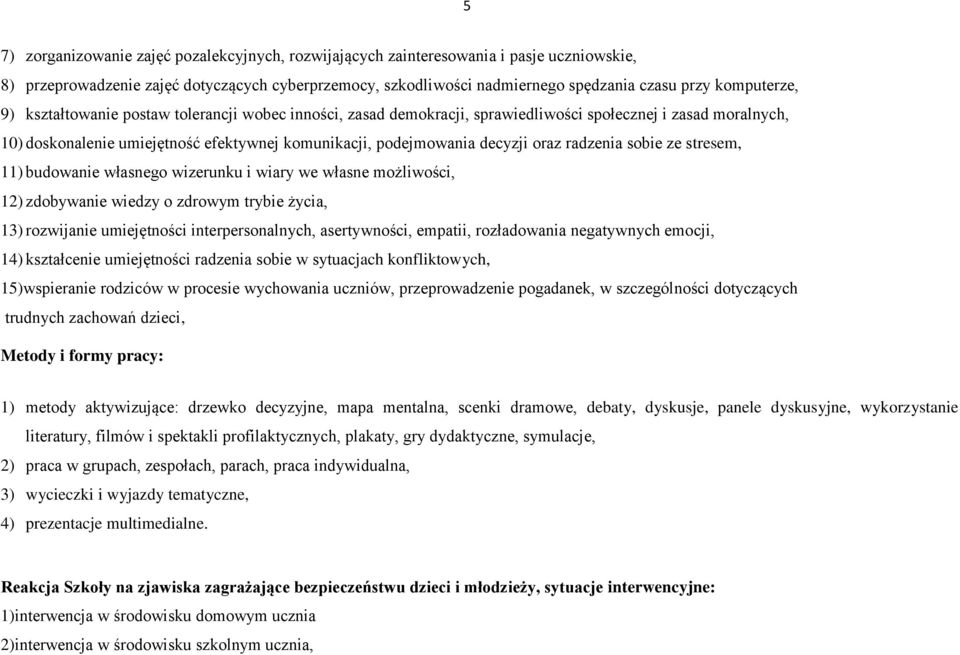 oraz radzenia sobie ze stresem, 11) budowanie własnego wizerunku i wiary we własne możliwości, 12) zdobywanie wiedzy o zdrowym trybie życia, 13) rozwijanie umiejętności interpersonalnych,