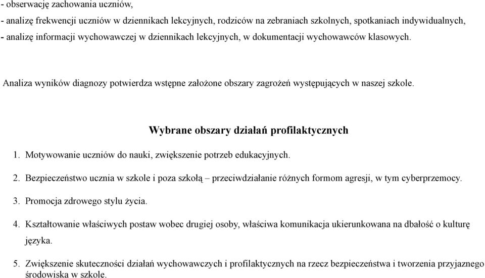 Motywowanie uczniów do nauki, zwiększenie potrzeb edukacyjnych. 2. Bezpieczeństwo ucznia w szkole i poza szkołą przeciwdziałanie różnych formom agresji, w tym cyberprzemocy. 3.