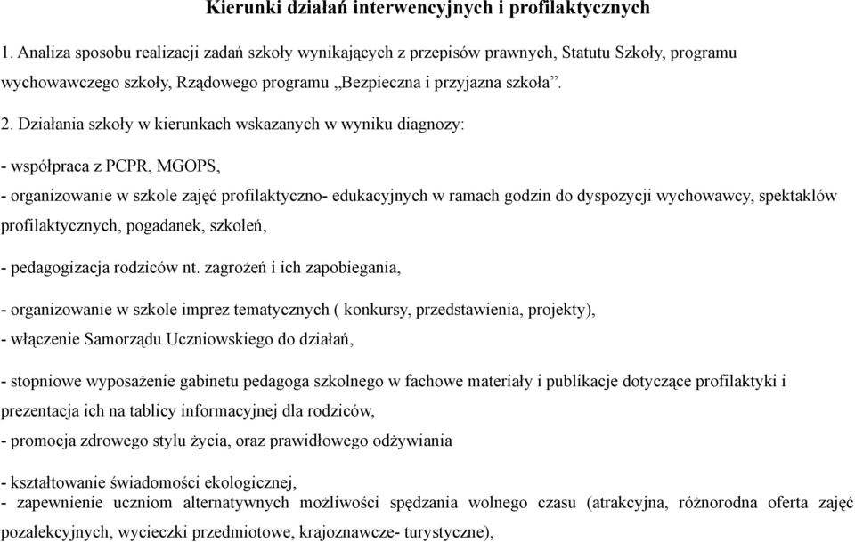 Działania szkoły w kierunkach wskazanych w wyniku diagnozy: - współpraca z PCPR, MGOPS, - organizowanie w szkole zajęć profilaktyczno- edukacyjnych w ramach godzin do dyspozycji wychowawcy,