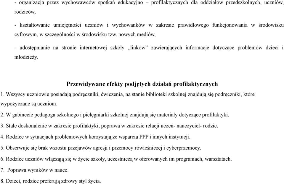 nowych mediów, - udostępnianie na stronie internetowej szkoły linków zawierających informacje dotyczące problemów dzieci i młodzieży. Przewidywane efekty podjętych działań profilaktycznych 1.