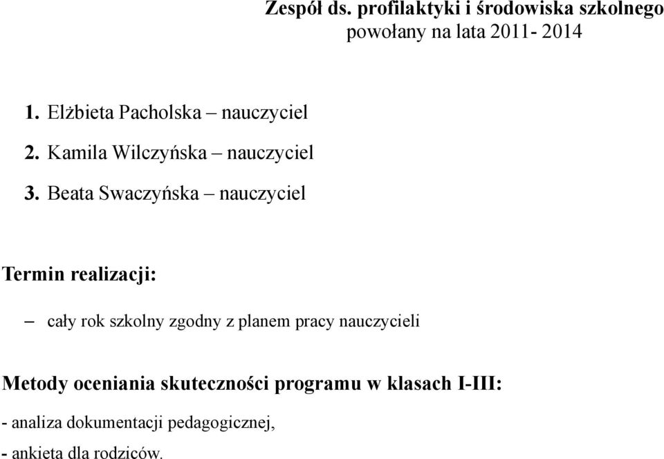 Beata Swaczyńska nauczyciel Termin realizacji: cały rok szkolny zgodny z planem pracy