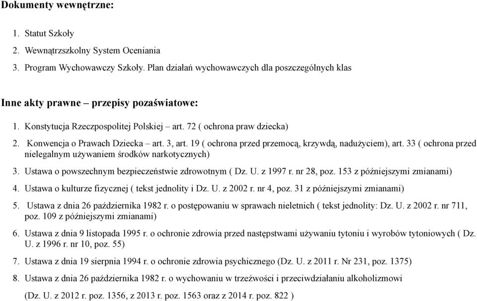 33 ( ochrona przed nielegalnym używaniem środków narkotycznych) 3. Ustawa o powszechnym bezpieczeństwie zdrowotnym ( Dz. U. z 1997 r. nr 28, poz. 153 z późniejszymi zmianami) 4.