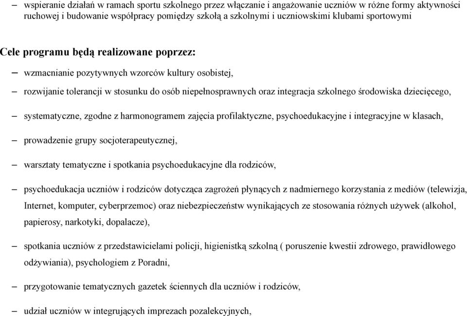 dziecięcego, systematyczne, zgodne z harmonogramem zajęcia profilaktyczne, psychoedukacyjne i integracyjne w klasach, prowadzenie grupy socjoterapeutycznej, warsztaty tematyczne i spotkania