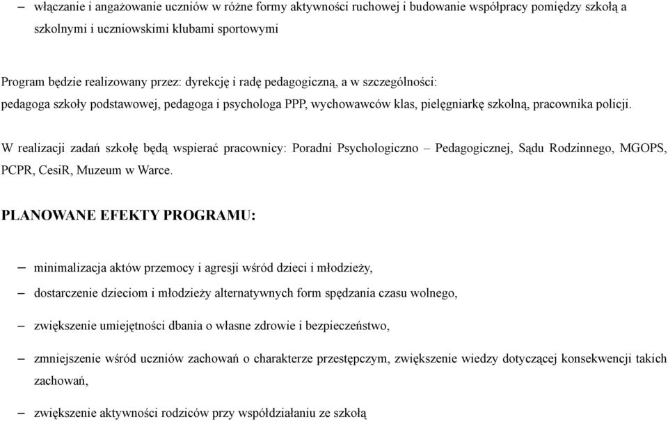 W realizacji zadań szkołę będą wspierać pracownicy: Poradni Psychologiczno Pedagogicznej, Sądu Rodzinnego, MGOPS, PCPR, CesiR, Muzeum w Warce.