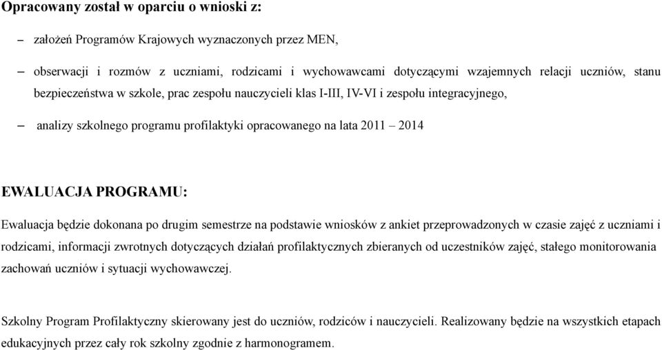 będzie dokonana po drugim semestrze na podstawie wniosków z ankiet przeprowadzonych w czasie zajęć z uczniami i rodzicami, informacji zwrotnych dotyczących działań profilaktycznych zbieranych od