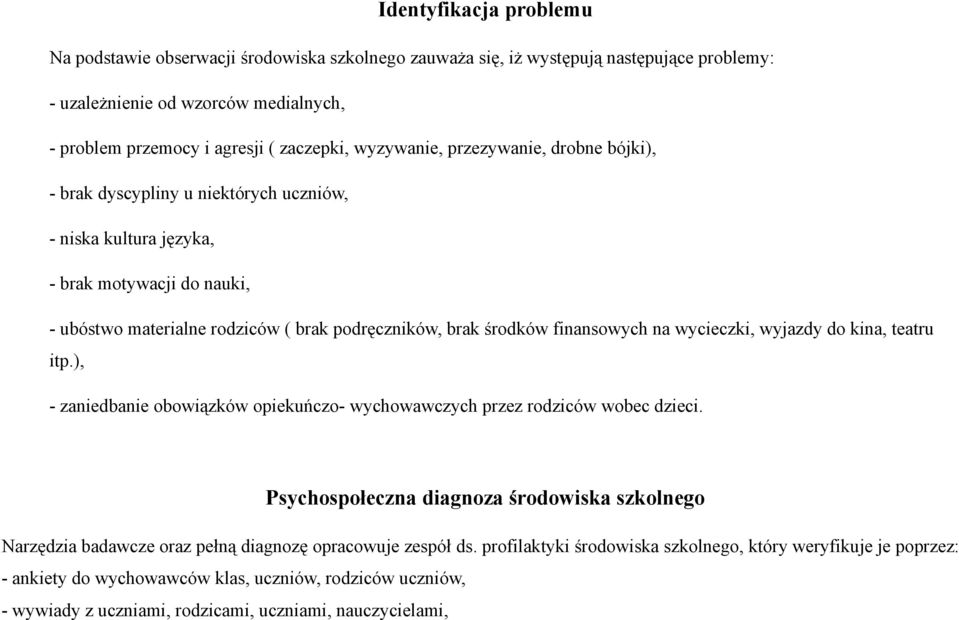 finansowych na wycieczki, wyjazdy do kina, teatru itp.), - zaniedbanie obowiązków opiekuńczo- wychowawczych przez rodziców wobec dzieci.