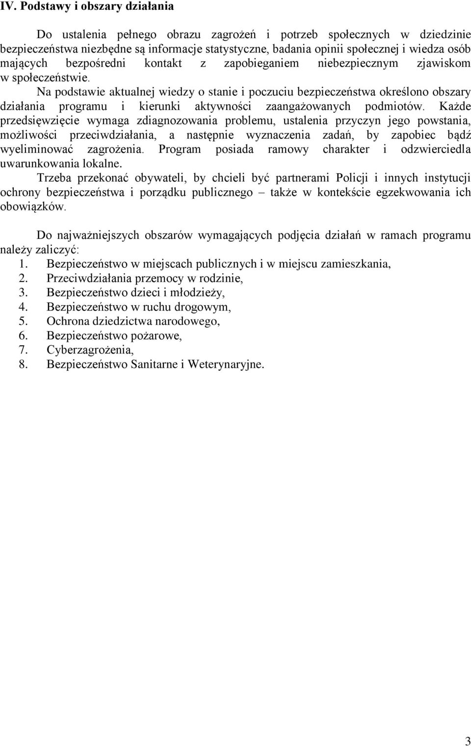 Na podstawie aktualnej wiedzy o stanie i poczuciu bezpieczeństwa określono obszary działania programu i kierunki aktywności zaangażowanych podmiotów.