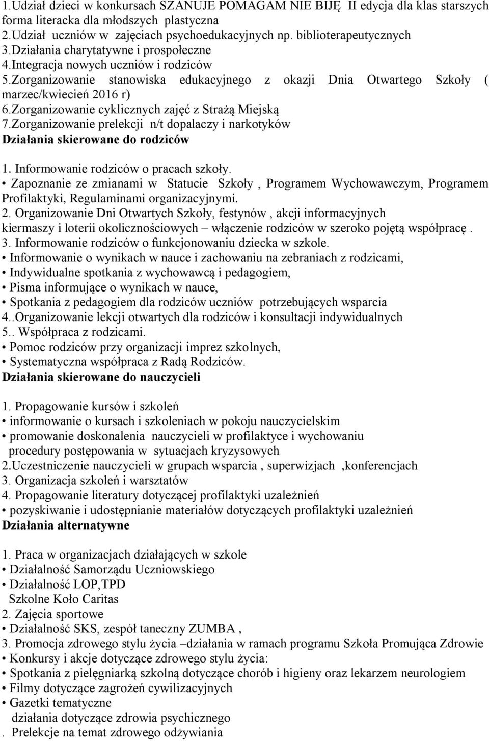Zorganizowanie cyklicznych zajęć z Strażą Miejską 7.Zorganizowanie prelekcji n/t dopalaczy i narkotyków Działania skierowane do rodziców 1. Informowanie rodziców o pracach szkoły.