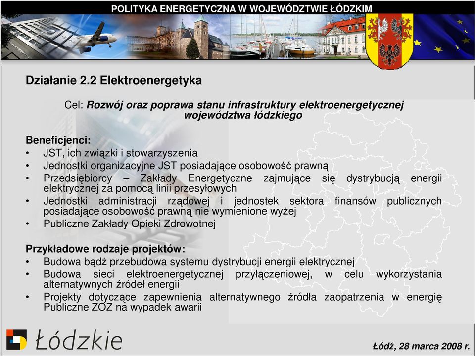 osobowość prawną Przedsiębiorcy Zakłady Energetyczne elektrycznej za pomocą linii przesyłowych zajmujące się dystrybucją energii Jednostki administracji rządowej i jednostek sektora posiadające