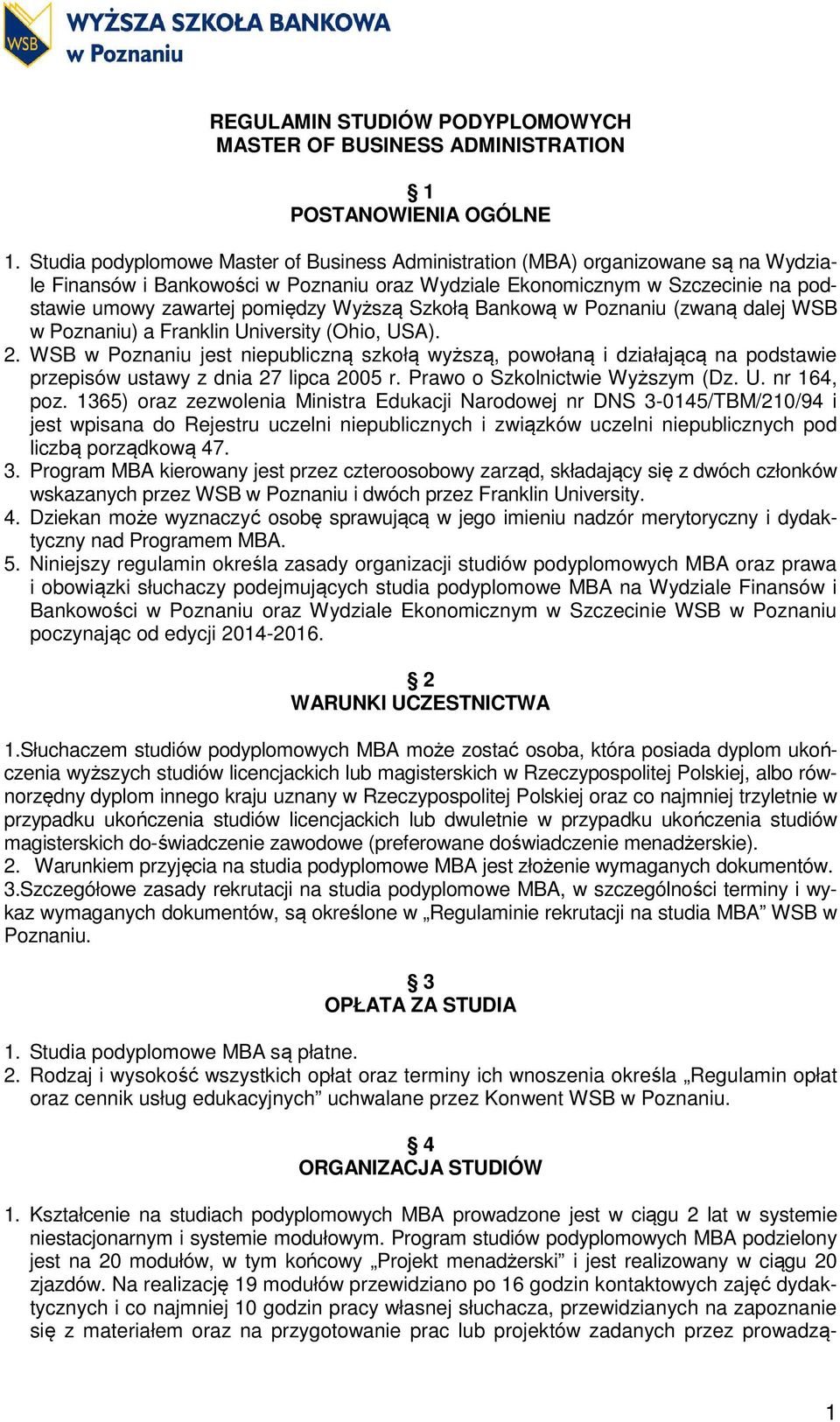 Wyższą Szkołą Bankową w Poznaniu (zwaną dalej WSB w Poznaniu) a Franklin University (Ohio, USA). 2.