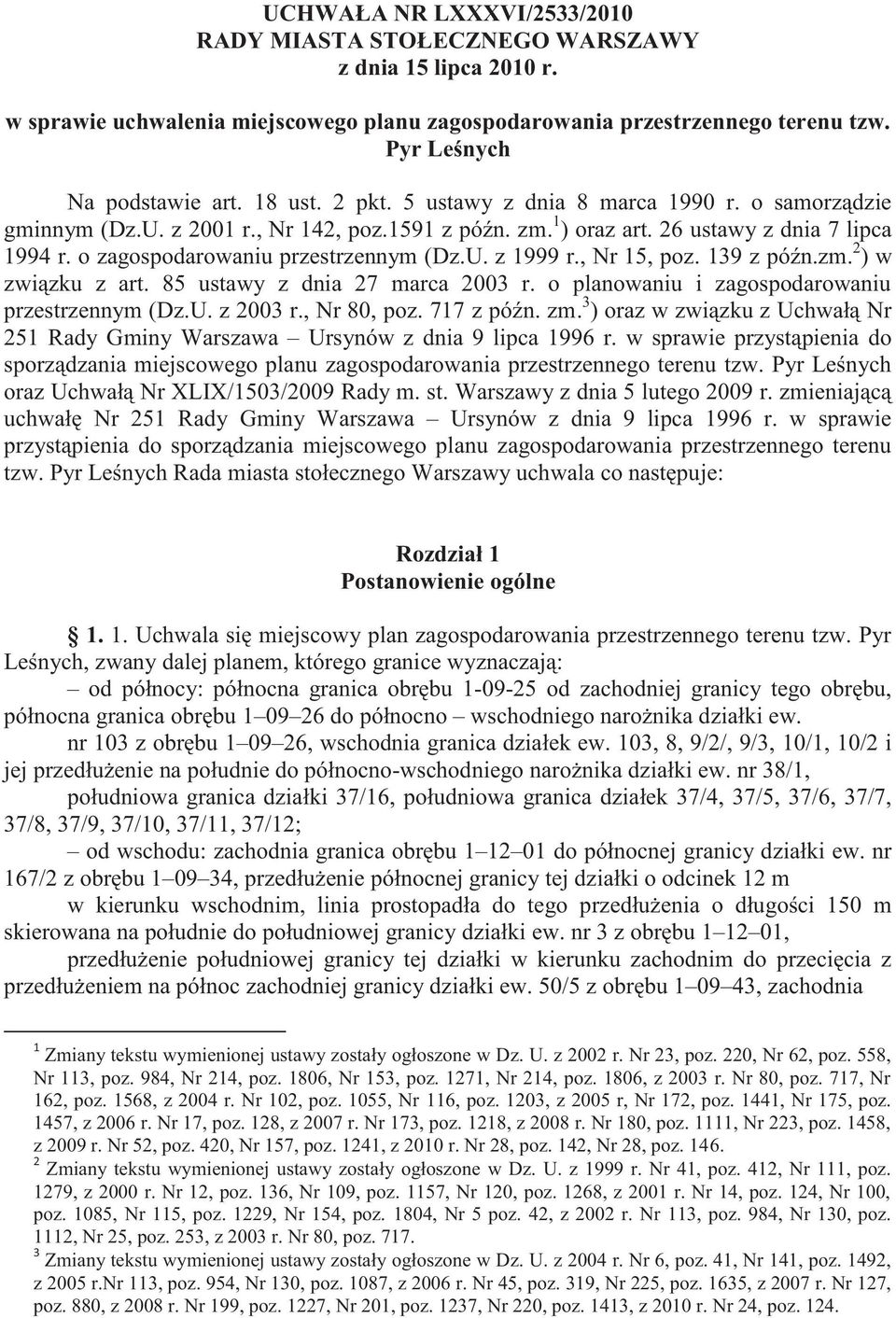 U. z 1999 r., Nr 15, poz. 139 z późn.zm. 2 ) w związku z art. 85 ustawy z dnia 27 marca 2003 r. o planowaniu i zagospodarowaniu przestrzennym (Dz.U. z 2003 r., Nr 80, poz. 717 z późn. zm.